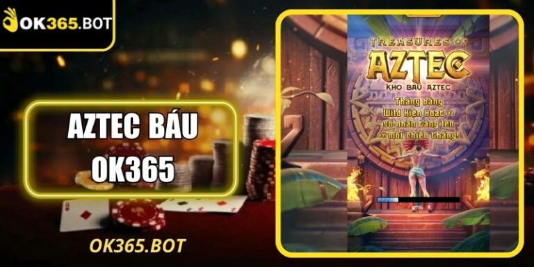 Aztec Báu OK365 Khám Phá Kho Văn Minh Cổ Đại Huyền Thoại