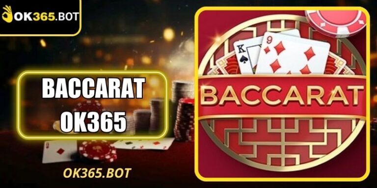 Baccarat Ok365 - Trải Nghiệm Giải Trí Trực Tuyến Cuốn Hút