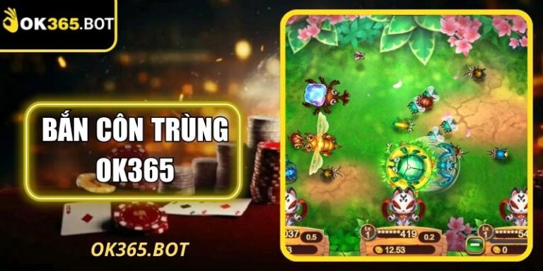 Bắn Côn Trùng OK365 – Trải Nghiệm Hấp Dẫn Không Thể Bỏ Lỡ