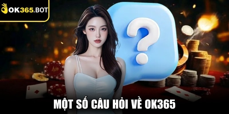 Một số câu hỏi về Ok365