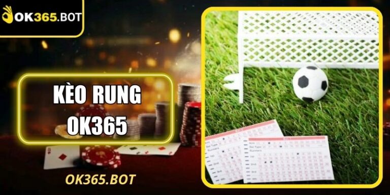 Kèo Rung OK365? Bí Kíp Chinh Phục Kèo Cược Hiệu Quả