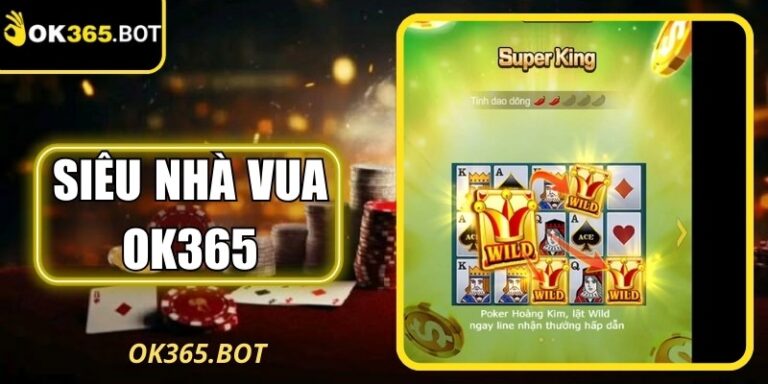 Siêu Nhà Vua OK365 – Slot Hoàng Gia Thưởng Cao, Độc Lạ