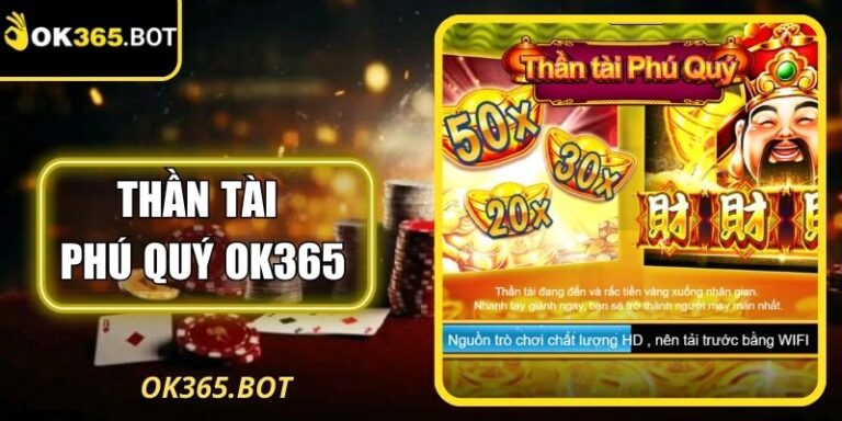 Thần Tài Phú Quý OK365 – Game Tài Lộc Thu Hút Cộng Đồng