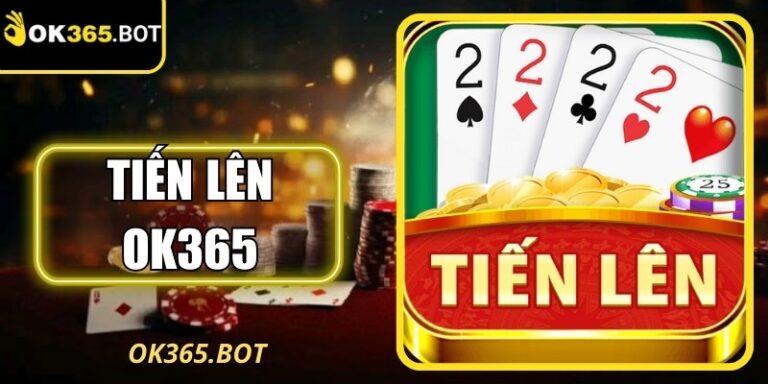 Tiến Lên Ok365 - Giải Trí Cực Vui Cùng Game Truyền Thống