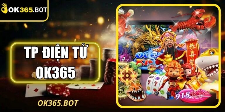 TP Điện Tử OK365 Quy Tụ Nhiều Game Quay Hũ Dễ Trúng